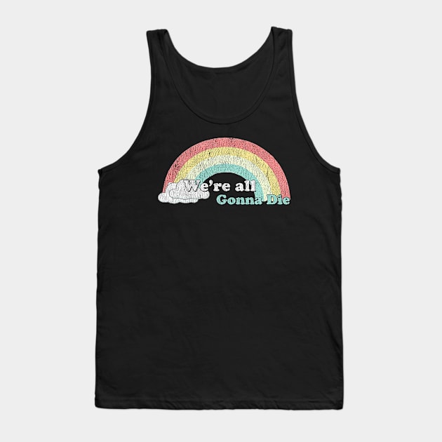 we're all gonna die sunshine Tank Top by mahashop